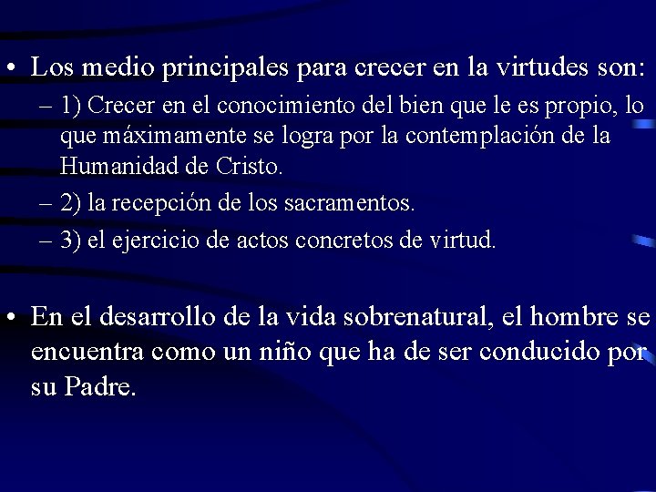  • Los medio principales para crecer en la virtudes son: – 1) Crecer