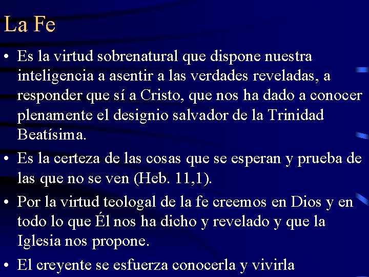 La Fe • Es la virtud sobrenatural que dispone nuestra inteligencia a asentir a
