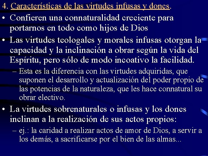 4. Características de las virtudes infusas y dones. • Confieren una connaturalidad creciente para