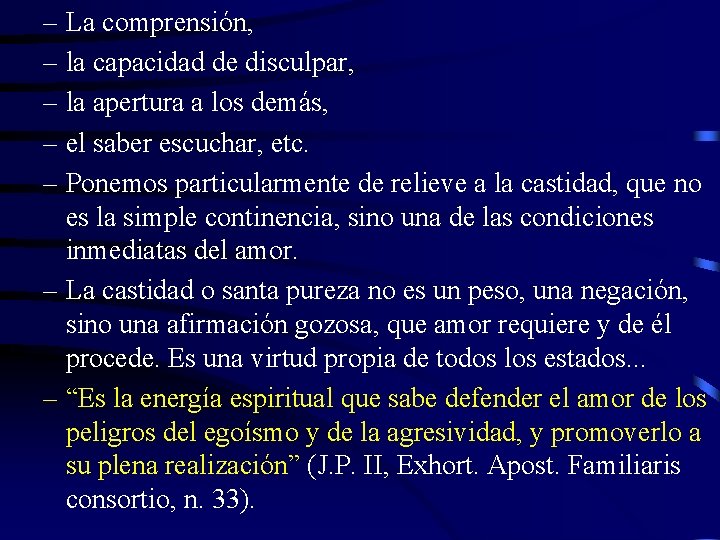 – La comprensión, – la capacidad de disculpar, – la apertura a los demás,