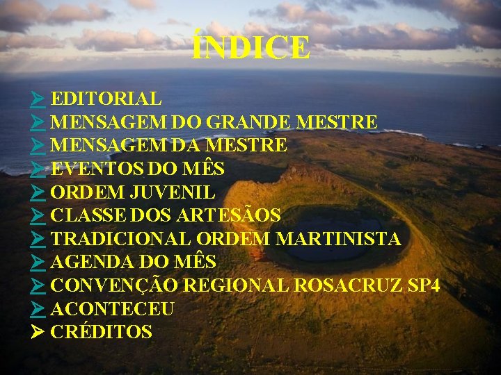 ÍNDICE EDITORIAL MENSAGEM DO GRANDE MESTRE MENSAGEM DA MESTRE EVENTOS DO MÊS ORDEM JUVENIL