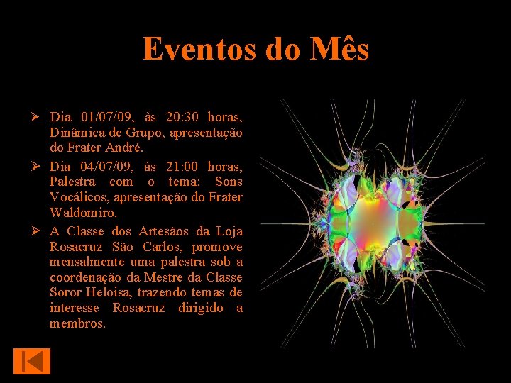 Eventos do Mês Dia 01/07/09, às 20: 30 horas, Dinâmica de Grupo, apresentação do
