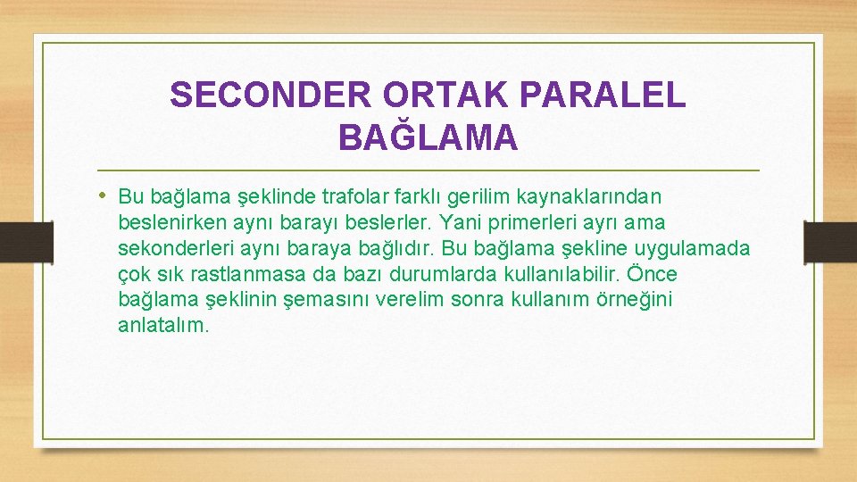 SECONDER ORTAK PARALEL BAĞLAMA • Bu bağlama şeklinde trafolar farklı gerilim kaynaklarından beslenirken aynı