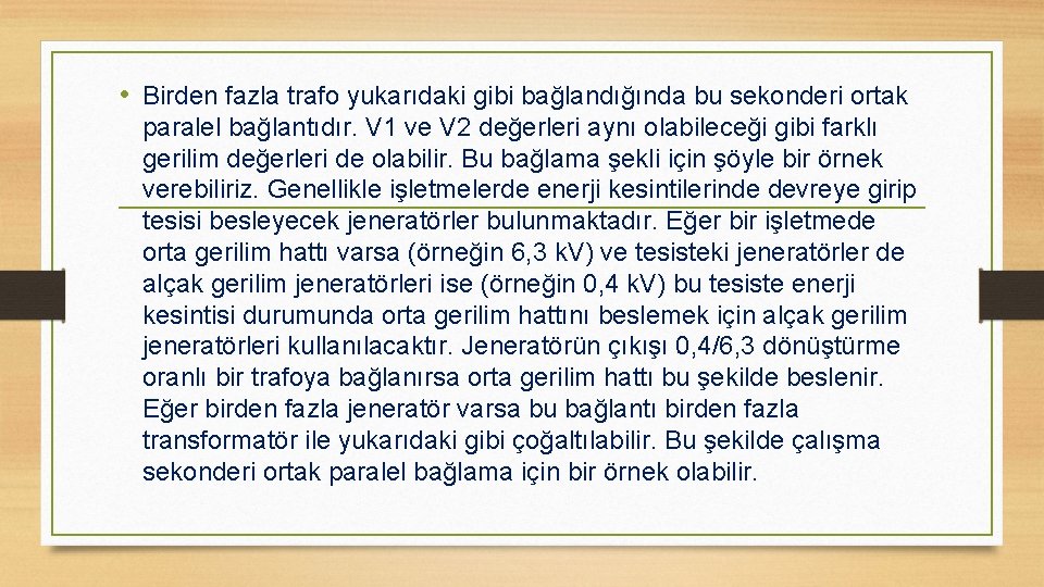  • Birden fazla trafo yukarıdaki gibi bağlandığında bu sekonderi ortak paralel bağlantıdır. V