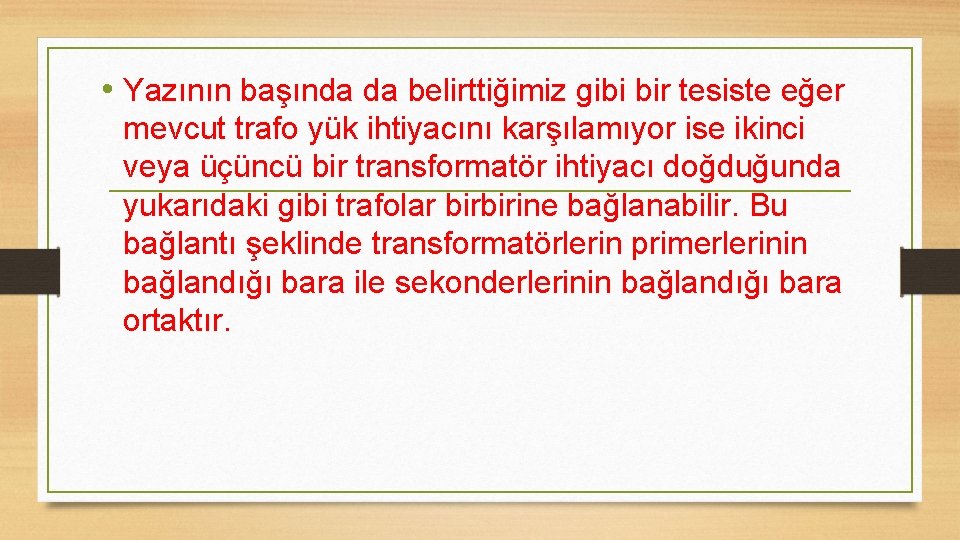  • Yazının başında da belirttiğimiz gibi bir tesiste eğer mevcut trafo yük ihtiyacını