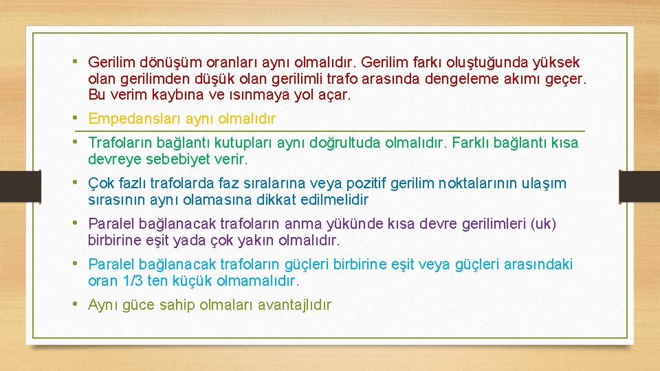  • Gerilim dönüşüm oranları aynı olmalıdır. Gerilim farkı oluştuğunda yüksek olan gerilimden düşük