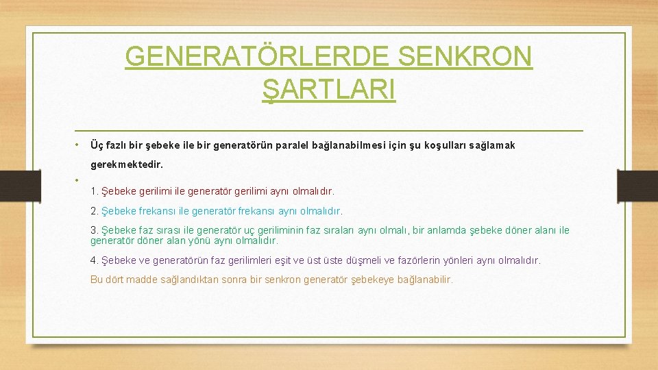 GENERATÖRLERDE SENKRON ŞARTLARI • Üç fazlı bir şebeke ile bir generatörün paralel bağlanabilmesi için