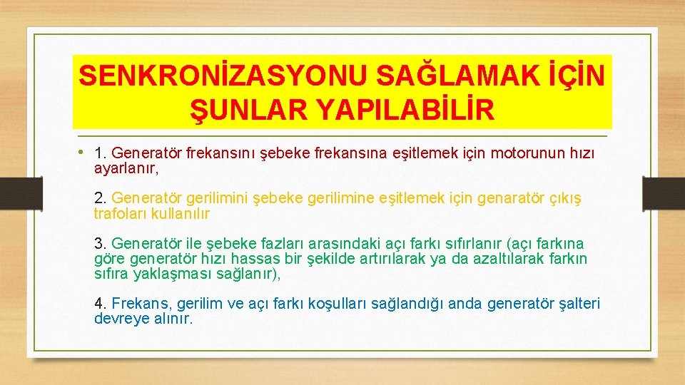 SENKRONİZASYONU SAĞLAMAK İÇİN ŞUNLAR YAPILABİLİR • 1. Generatör frekansını şebeke frekansına eşitlemek için motorunun