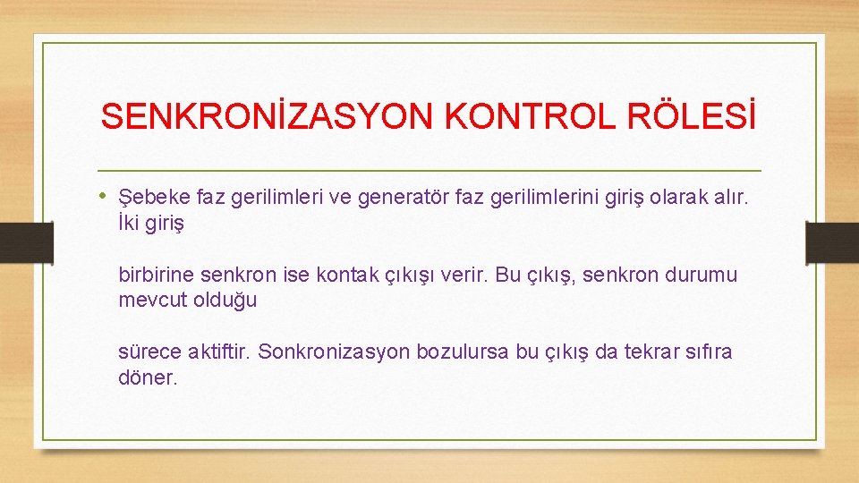SENKRONİZASYON KONTROL RÖLESİ • Şebeke faz gerilimleri ve generatör faz gerilimlerini giriş olarak alır.