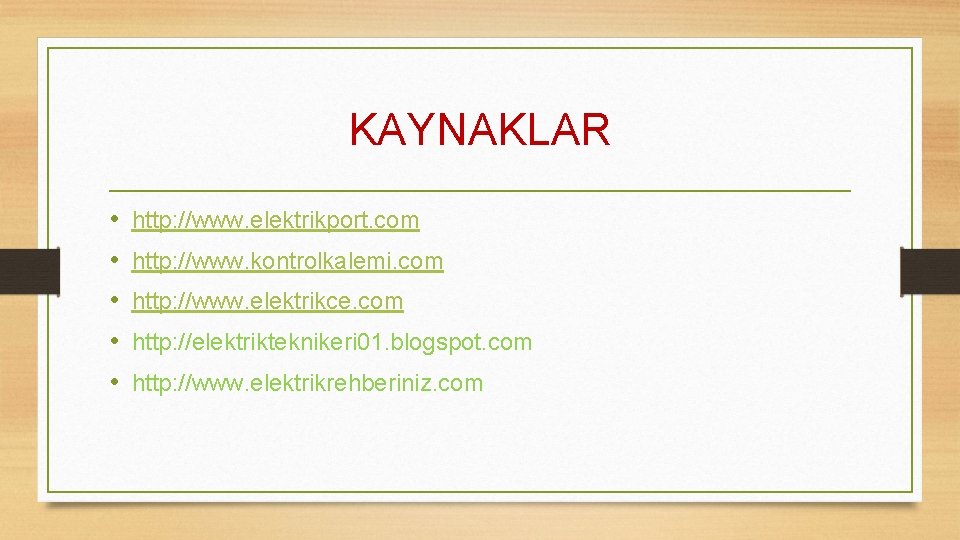 KAYNAKLAR • • • http: //www. elektrikport. com http: //www. kontrolkalemi. com http: //www.