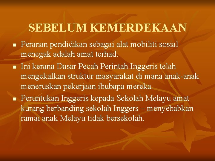 SEBELUM KEMERDEKAAN n n n Peranan pendidikan sebagai alat mobiliti sosial menegak adalah amat SEBELUM KEMERDEKAAN n n n Peranan pendidikan sebagai alat mobiliti sosial menegak adalah amat