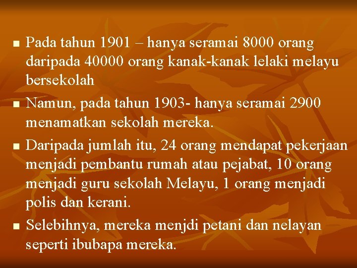 n n Pada tahun 1901 – hanya seramai 8000 orang daripada 40000 orang kanak-kanak