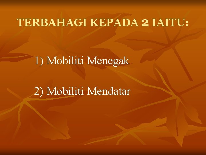 TERBAHAGI KEPADA 2 IAITU: 1) Mobiliti Menegak 2) Mobiliti Mendatar 