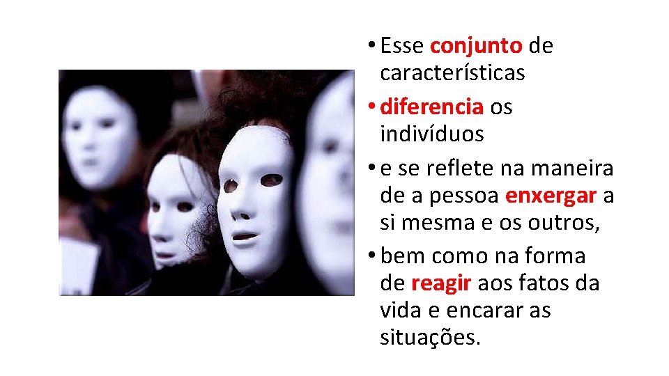  • Esse conjunto de características • diferencia os indivíduos • e se reflete