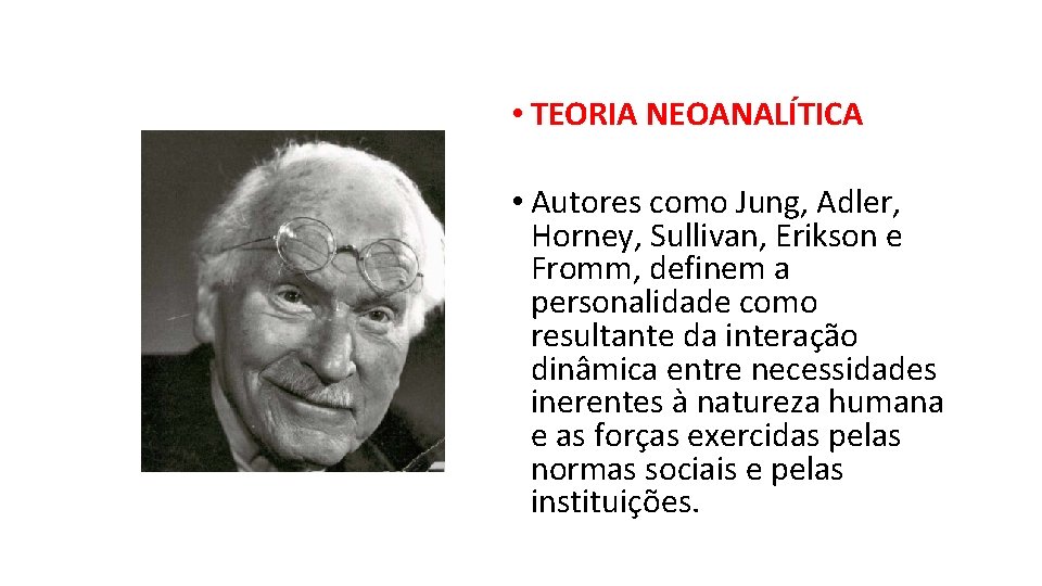  • TEORIA NEOANALÍTICA • Autores como Jung, Adler, Horney, Sullivan, Erikson e Fromm,