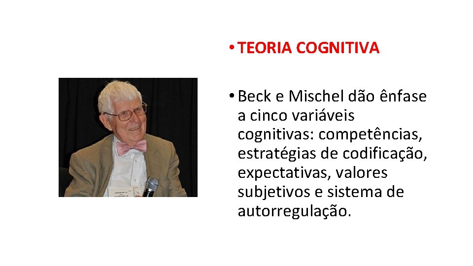  • TEORIA COGNITIVA • Beck e Mischel dão ênfase a cinco variáveis cognitivas:
