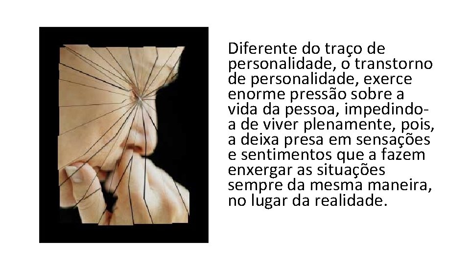 Diferente do traço de personalidade, o transtorno de personalidade, exerce enorme pressão sobre a