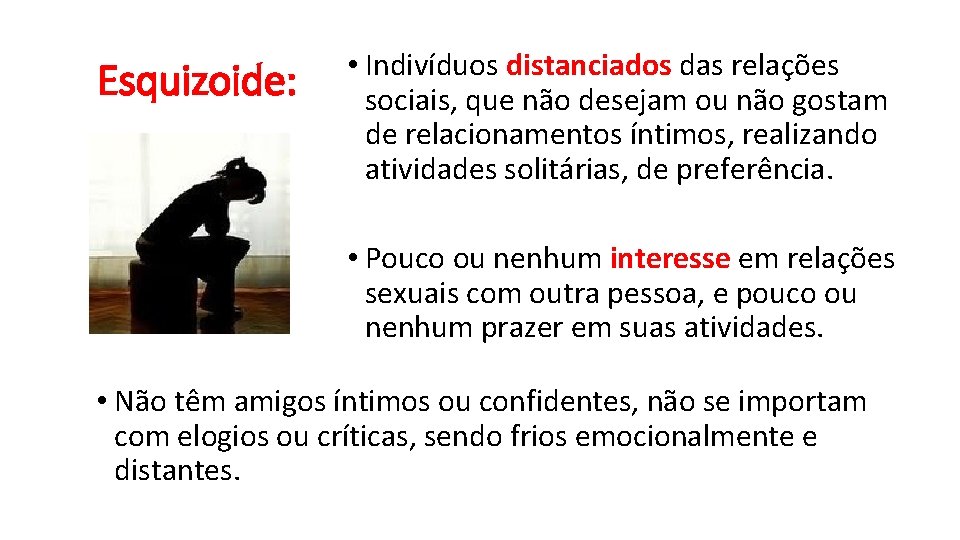 Esquizoide: • Indivíduos distanciados das relações sociais, que não desejam ou não gostam de