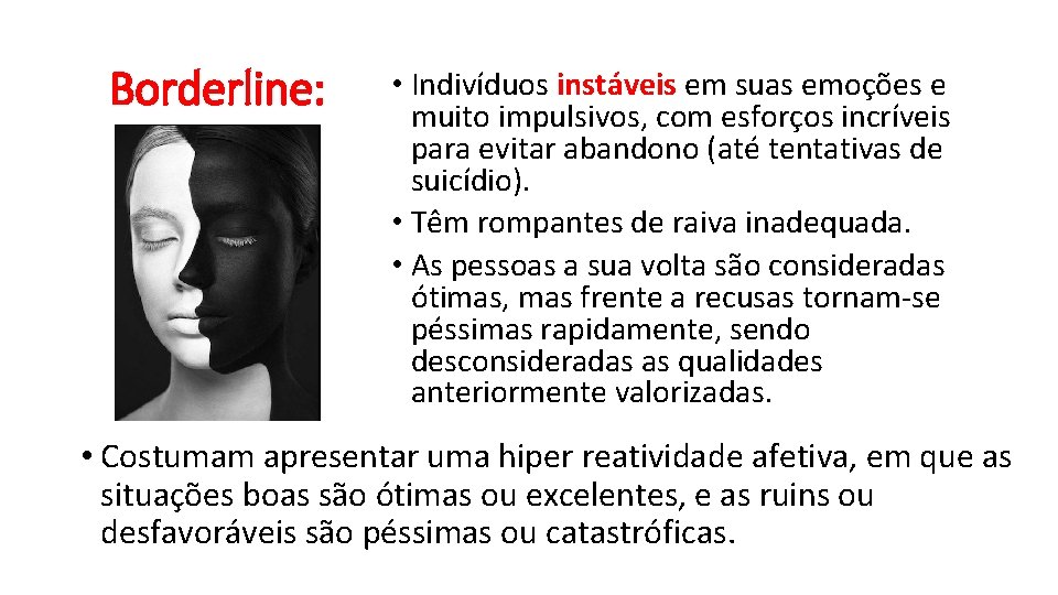 Borderline: • Indivíduos instáveis em suas emoções e muito impulsivos, com esforços incríveis para