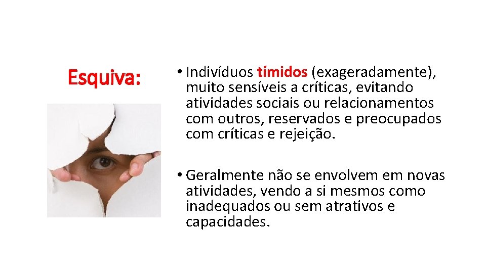 Esquiva: • Indivíduos tímidos (exageradamente), muito sensíveis a críticas, evitando atividades sociais ou relacionamentos