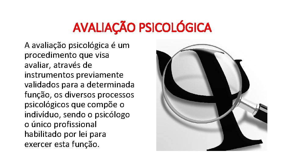 AVALIAÇÃO PSICOLÓGICA A avaliação psicológica é um procedimento que visa avaliar, através de instrumentos