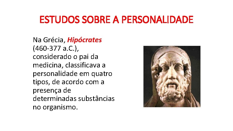 ESTUDOS SOBRE A PERSONALIDADE Na Grécia, Hipócrates (460 -377 a. C. ), considerado o