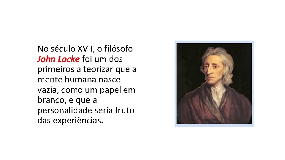 No século XVII, o filósofo John Locke foi um dos primeiros a teorizar que