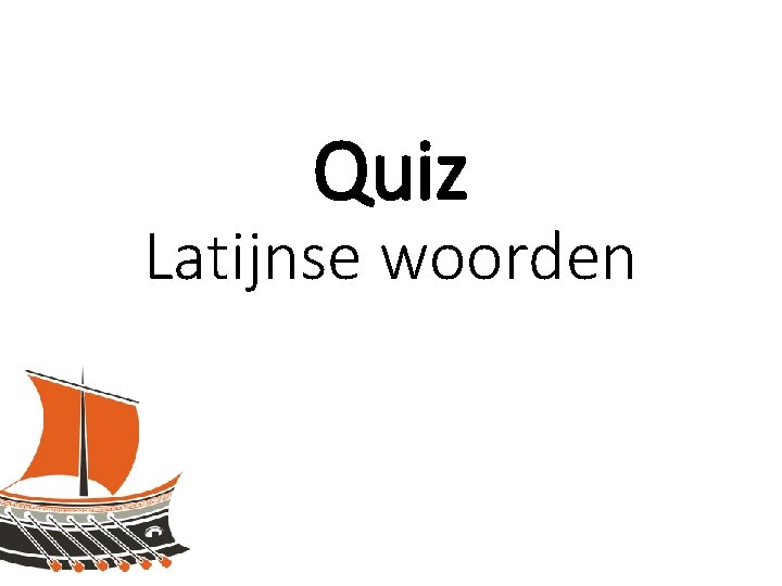 LATIJN 1 Quiz Latijnse woorden 1 WAT BETEKENT