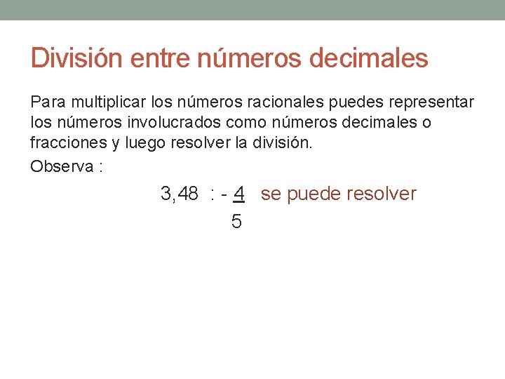 División entre números decimales Para multiplicar los números racionales puedes representar los números involucrados