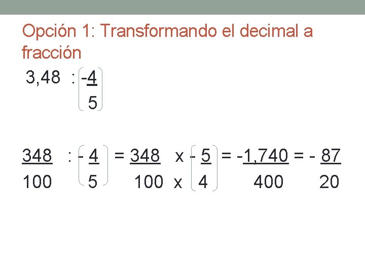 Opción 1: Transformando el decimal a fracción 3, 48 : -4 5 348 :