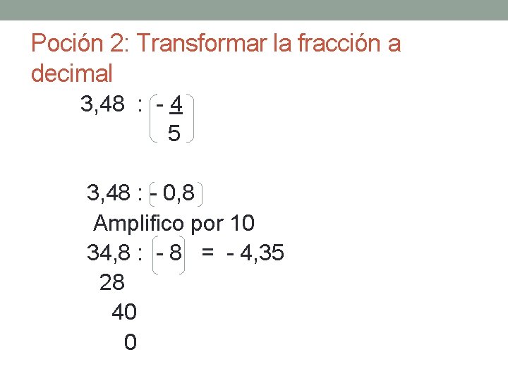 Poción 2: Transformar la fracción a decimal 3, 48 : - 4 5 3,