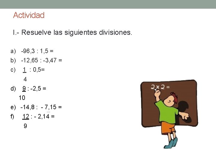 Actividad I. - Resuelve las siguientes divisiones. a) -96, 3 : 1, 5 =