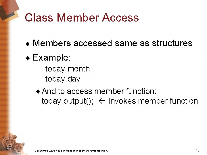 Class Member Access ¨ Members accessed same as structures ¨ Example: today. month today.