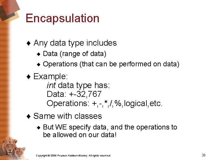 Encapsulation ¨ Any data type includes ¨ Data (range of data) ¨ Operations (that