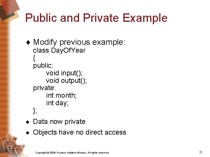 Public and Private Example ¨ Modify previous example: class Day. Of. Year { public: