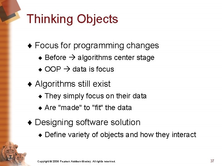 Thinking Objects ¨ Focus for programming changes ¨ Before algorithms center stage ¨ OOP