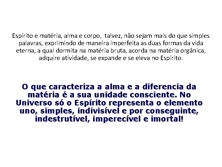 Espírito e matéria, alma e corpo, talvez, não sejam mais do que simples palavras,