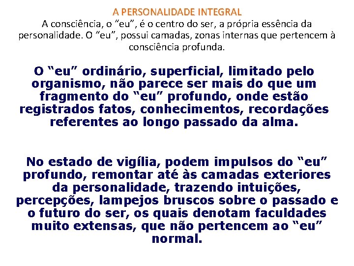 A PERSONALIDADE INTEGRAL A consciência, o “eu”, é o centro do ser, a própria