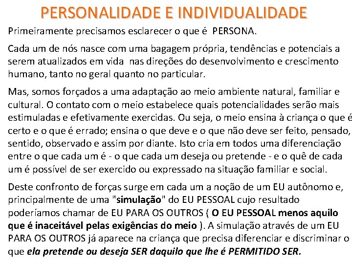 PERSONALIDADE E INDIVIDUALIDADE Primeiramente precisamos esclarecer o que é PERSONA. Cada um de nós