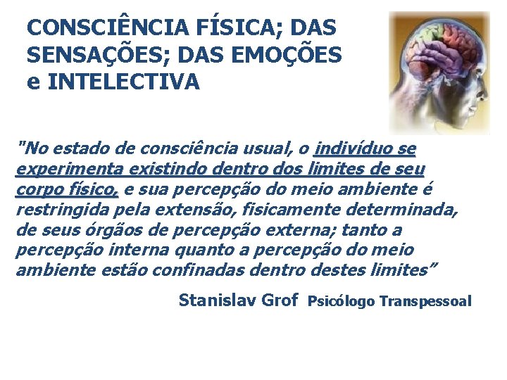 CONSCIÊNCIA FÍSICA; DAS SENSAÇÕES; DAS EMOÇÕES e INTELECTIVA "No estado de consciência usual, o