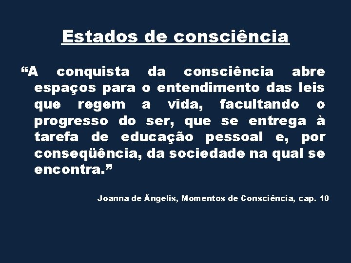 Estados de consciência “A conquista da consciência abre espaços para o entendimento das leis