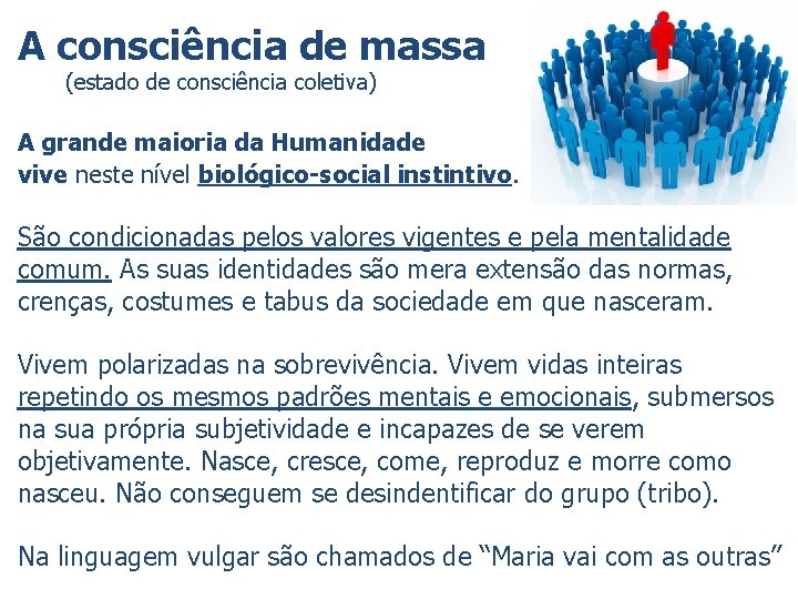 A consciência de massa (estado de consciência coletiva) A grande maioria da Humanidade vive