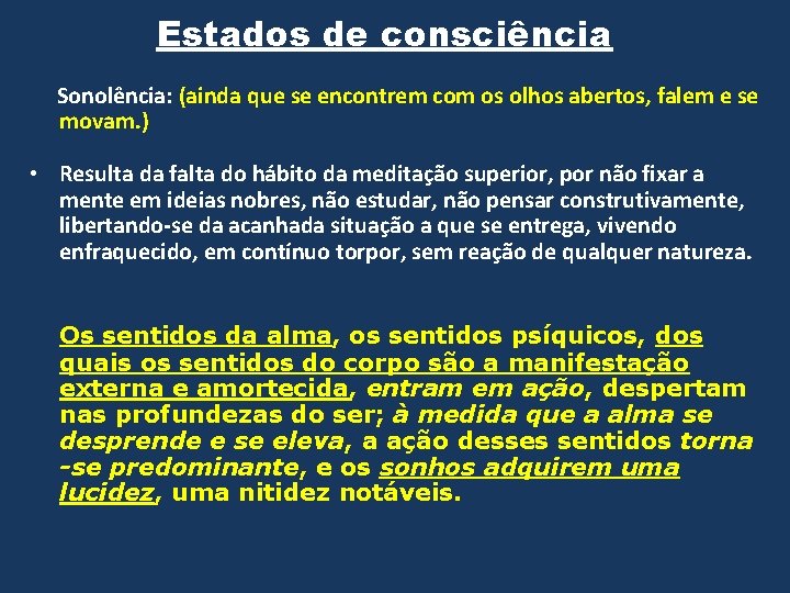 Estados de consciência Sonolência: (ainda que se encontrem com os olhos abertos, falem e