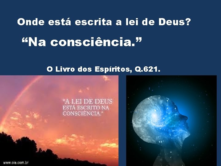 Onde está escrita a lei de Deus? “Na consciência. ” O Livro dos Espíritos,