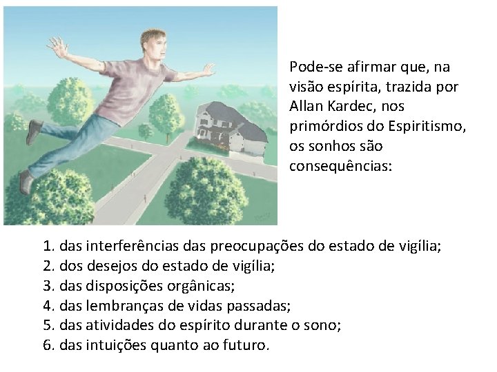 Pode se afirmar que, na visão espírita, trazida por Allan Kardec, nos primórdios do