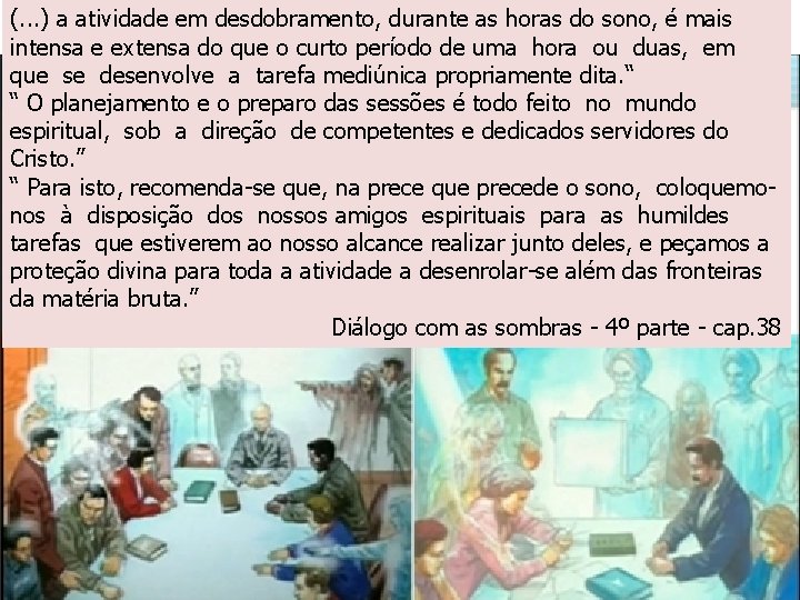 (. . . ) a atividade em desdobramento, durante as horas do sono, é