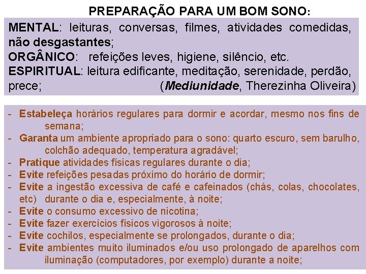 PREPARAÇÃO PARA UM BOM SONO: MENTAL: leituras, conversas, filmes, atividades comedidas, não desgastantes; ORG