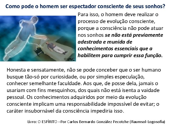 Como pode o homem ser espectador consciente de seus sonhos? Para isso, o homem