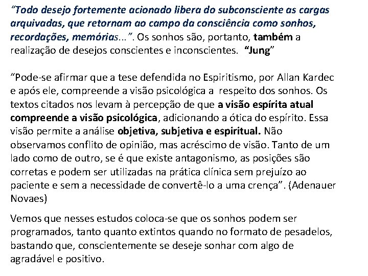 “Todo desejo fortemente acionado libera do subconsciente as cargas arquivadas, que retornam ao campo