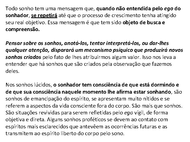 Todo sonho tem uma mensagem que, quando não entendida pelo ego do sonhador, se